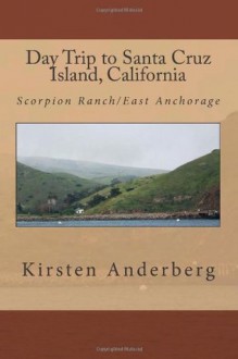 Day Trip to Santa Cruz Island, California: Scorpion Ranch/East Anchorage - Kirsten Anderberg