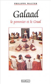 Galaad: Le Pommier Et Le Graal - Philippe Walter