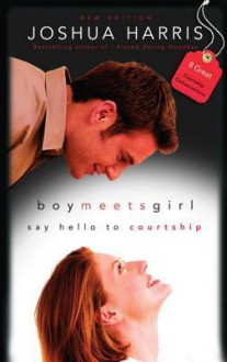 Boy Meets Girl: Say Hello to Courtship - Joshua Harris