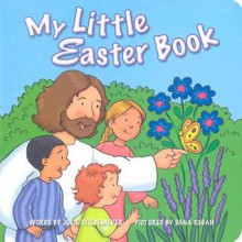 My Little Easter Book - Julie Steigemeyer, Julie Stiegemeyer, Dana Regan