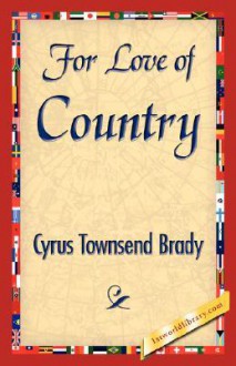 For Love of Country - Townsend Brady Cyrus Townsend Brady