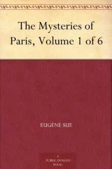 The Mysteries of Paris, Volume 1 of 6 - Eugène Sue