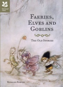 Faeries, Elves and Goblins: The Old Stories - Rosalind Kerven