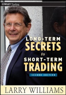 Long-Term Secrets to Short-Term Trading (Wiley Trading) - Larry Williams