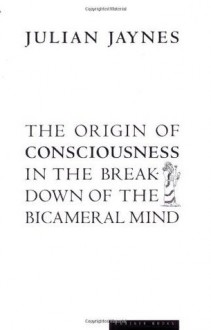 The Origin of Consciousness in the Breakdown of the Bicameral Mind - Julian Jaynes