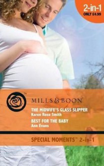 The Midwife's Glass Slipper / Best for the Baby - Karen Rose Smith, Ann Evans