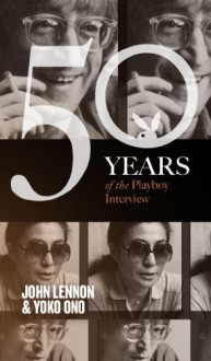 John Lennon and Yoko Ono: The Playboy Interview (50 Years of the Playboy Interview) - Playboy, John Lennon, Yoko Ono