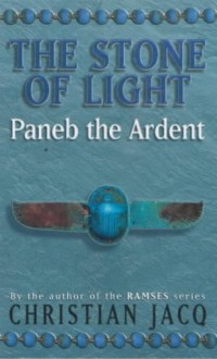 The Stone of Light 3: Paneb the Ardent (The Stone of Light) - Christian Jacq