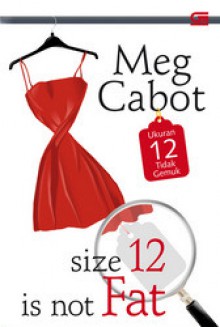 Size 12 Is Not Fat - Ukuran 12 Tidak Gemuk - Meg Cabot, Barokah Ruziati