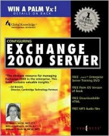 Configuring Exchange 2000 Server - Elizabeth A. Mason, Syngress Media Inc, William Wade, Will Lefkovitz