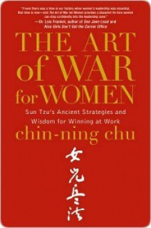 The Art of War for Women: Sun Tzu's Ancient Strategies and Wisdom for Winning at Work - Chin-Ning Chu