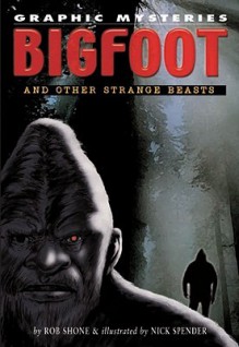 Bigfoot And Other Strange Beasts (Graphic Mysteries) - Rob Shone