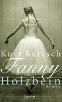 Fanny Holzbein - Kurt Bartsch