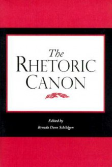 The Rhetoric Canon - Brenda Deen Schildgen