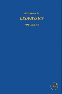 Advances in Geophysics, Volume 50: Earth Heterogeneity and Scattering Effects on Seismic Waves - Haruo Sato, Renata Dmowska, Michael Fehler