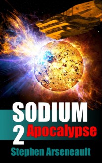 SODIUM:2 Apocalypse - Stephen Arseneault