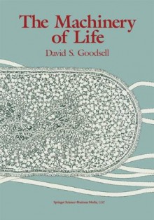 The Machinery of Life - David S. Goodsell