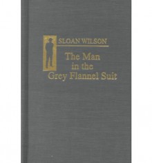 The Man in the Gray Flannel Suit - Sloan Wilson