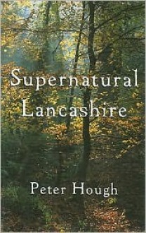 Supernatural Lancashire - Peter A. Hough