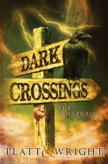 Dark Crossings: The Collection - Sean Platt, W. Wright, David, Jason Whited