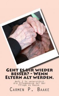 Geht Es Dir Wieder Besser - Wenn Eltern Alt Werden.: Wenn Die Pflege Auf Dauer Notwendig Ist. So Unterstutzt Die Pflegekasse Bei Der Pflege Zu Hause. - Zondervan Publishing