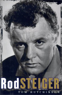 Rod Steiger: Memoirs of a Friendship - Tom Hutchinson