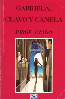 Gabriela, Clavo y Canela - Jorge Amado