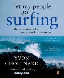 Let My People Go Surfing: The Education of a Reluctant Businessman - Yvon Chouinard