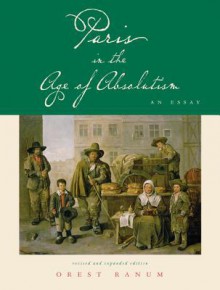 Paris in the Age of Absolutism: An Essay - Orest Ranum