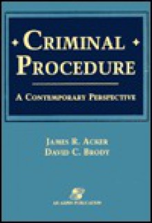 Criminal Procedure: A Contemporary Perspective - James R. Acker