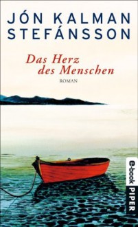 Das Herz des Menschen: Roman (German Edition) - Jón Kalman Stefánsson, Karl-Ludwig Wetzig