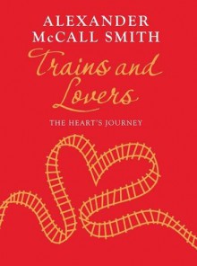 Trains and Lovers - Alexander McCall Smith