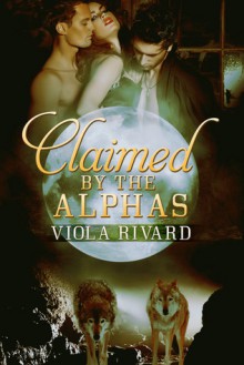 Claimed by the Alphas - Viola Rivard