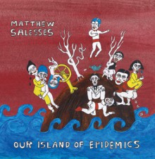 Our Island of Epidemics - Matthew Salesses