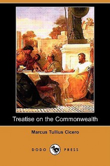 Treatise on the Commonwealth (Dodo Press) - Cicero, Francis Barham