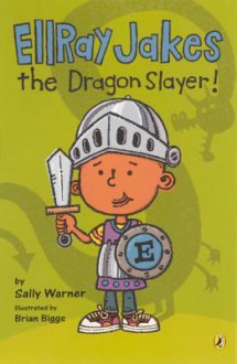 Ellray Jakes the Dragon Slayer! - Sally Warner, Brian Biggs