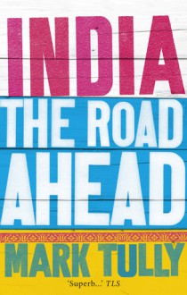 India: The Road Ahead - Mark Tully