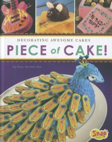 Piece of Cake!: Decorating Awesome Cakes - Dana Meachen Rau