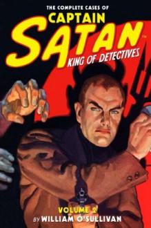 The Complete Cases of Captain Satan, Volume 2 - William O'Sullivan