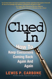 Clued In: How to Keep Customers Coming Back Again and Again (paperback) - Lewis Carbone