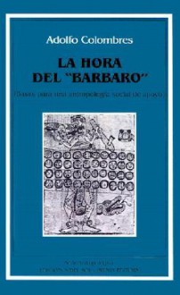 La hora del "bárbaro": Bases para una antropología social de apoyo - Adolfo Colombres