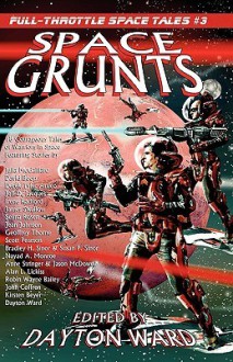 Space Grunts - Dayton Ward, Bradley H. Sinor, Robin Wayne Bailey, Kirsten Beyer, David Boop, Irene Radford, James Swallow, Selina Rosen, Jean Johnson, Geoffrey Thorne, Scott Pearson, Anne Stringer, Susan P. Sinor, Julie McGalliard, Nayad A. Monroe, Jason McDowell, Alan L. Lickiss, John 