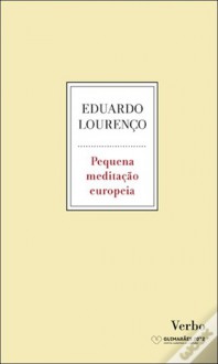 Pequena Meditação Europeia - Eduardo Lourenço