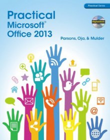 Practical Microsoft Office 2013 (with CD-ROM) - June Jamrich Parsons, Dan Oja