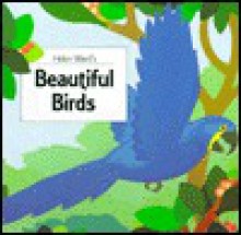 Helen Ward's Beautiful Birds - A.J. Wood, A.J. Wood