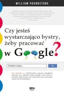 Czy jesteś wystarczająco bystry, żeby pracować w Google? - William Poundstone, Krzysztof Mazurek