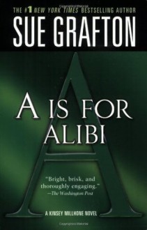 A is for Alibi (Kinsey Millhone Alphabet Mysteries, No. 1) - Sue Grafton