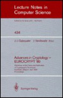 Advances in Cryptology - Eurocrypt '89: Workshop on the Theory and Application of Cryptographic Techniques, Houthalen, Belgium, April 10-13, 1989. Pro - Jean-Jacques Quisquater, J. Vandewalle