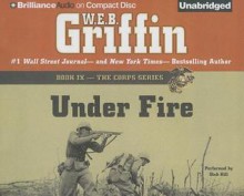 Under Fire (The Corps Series) - W.E.B. Griffin, Dick Hill