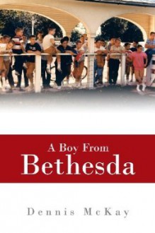 A Boy From Bethesda - Dennis McKay